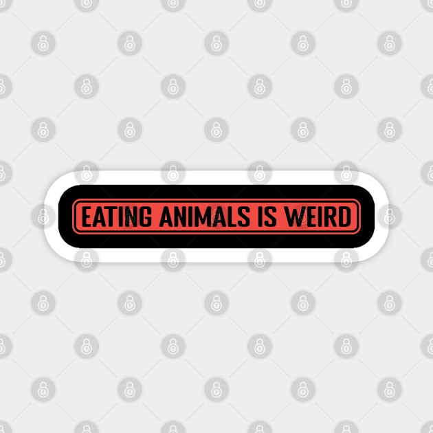 eating animals is weird Magnet by GoodShirt