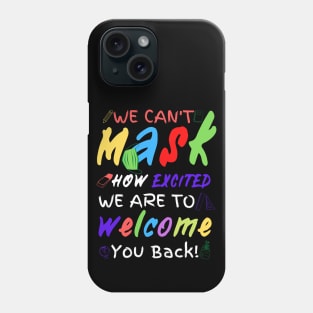 We Can’t Mask How Excited We Are To Welcome You Back To School, Teacher Back To School Gift Phone Case