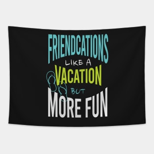Friends Friendcation Like a Vacation But More Fun Tapestry