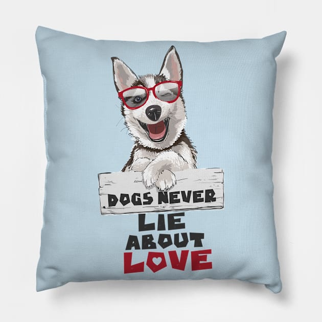 Dogs Never Lie About Love Pillow by keshanDSTR