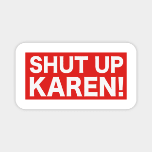 Shut Up Karen! Magnet