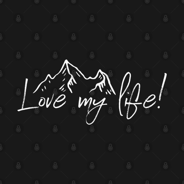 Love My Life! Inspirational Shirt With Mountain Tops Gift by NearlyNow