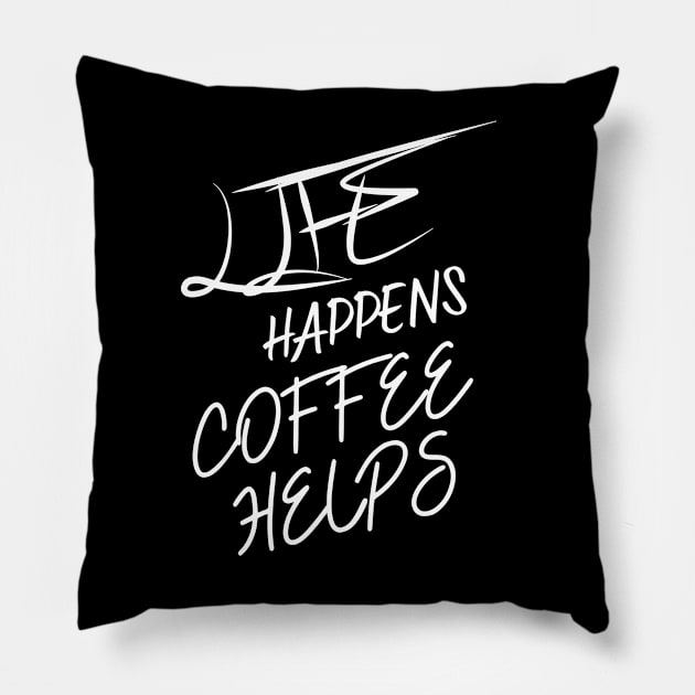 Life Happens Coffee Helps Pillow by Praizes