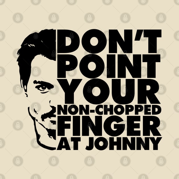 Don't Point Your Non Chopped Finger At Johnny by chilangopride