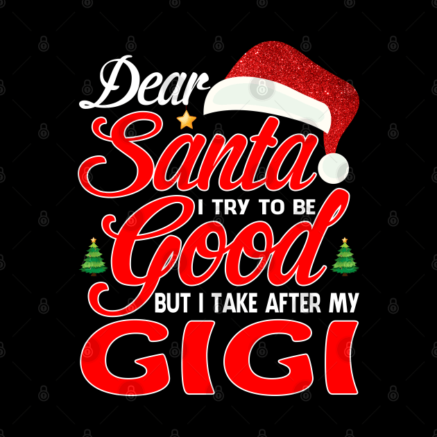 Dear Santa I Tried To Be Good But I Take After My GIGI T-Shirt by intelus