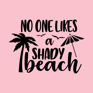 No One Likes a Shady Beach T-Shirt