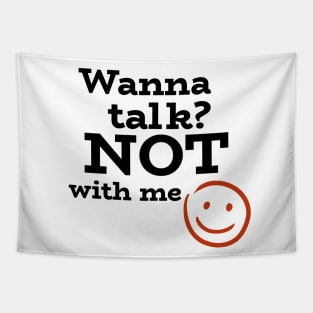 Wanna talk? NOT with me- with sarcastic smiley Tapestry