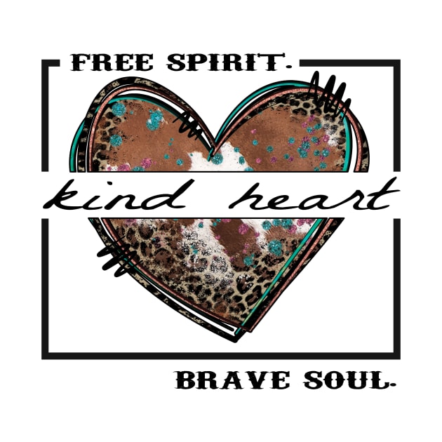 Kind Heart, Free Spirit, Brave Soul by DigitalCreativeArt