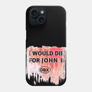 I Would Die for John B Phone Case
