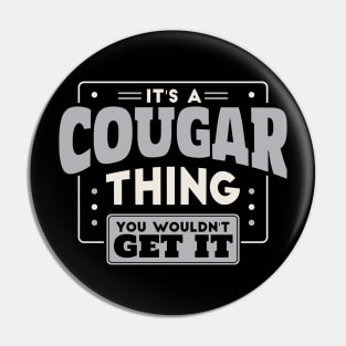 It's a Cougar Thing, You Wouldn't Get It // School Spirit Pin