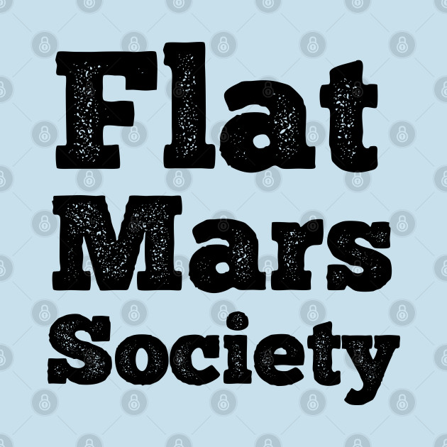 Discover Flat Mars Society flat mars societys - Flat Mars Society - T-Shirt