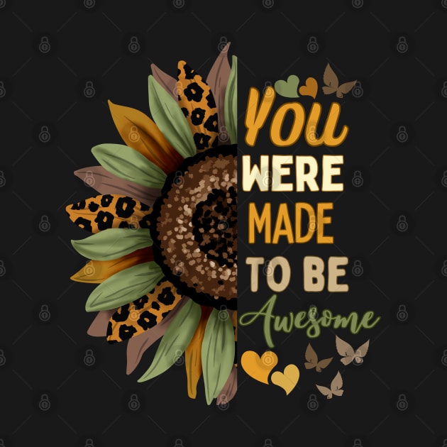 You were made to be awesome sunflower design by DDCreates