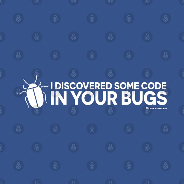 I DISCOVERED SOME CODE IN YOUR BUGS by officegeekshop