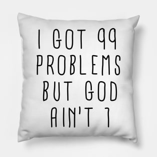 I Got 99 Problems but God Ain't One Pillow