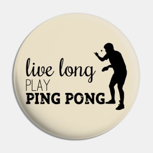 Live long Play Ping Pong Pin