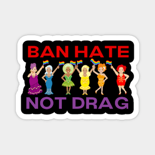 Ban Hate Not Drag LGBTQ Gay Rights Magnet