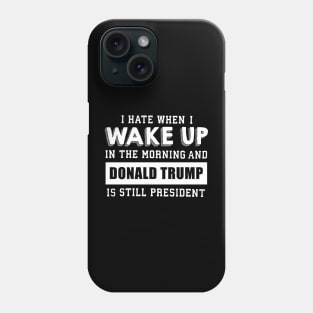 I hate when i wake up Phone Case