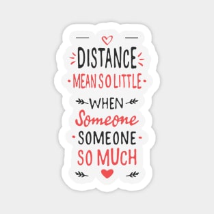 Distance mean So little When someone means so much Magnet