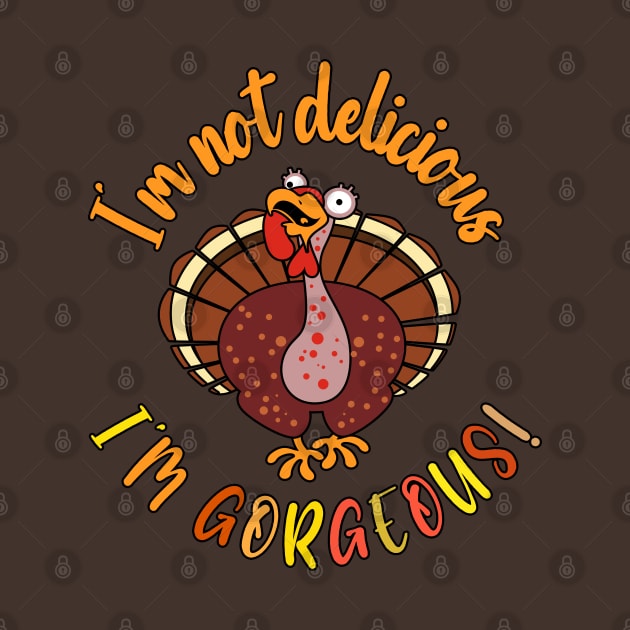 I'm Gorgeous Turkey Day Thanksgiving Funny by Designkix
