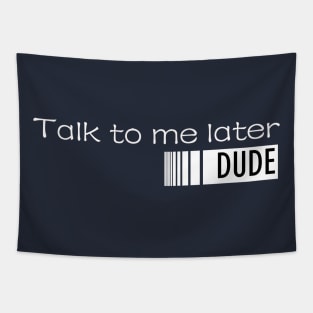 TALK TO ME LATER,DUDE! Tapestry