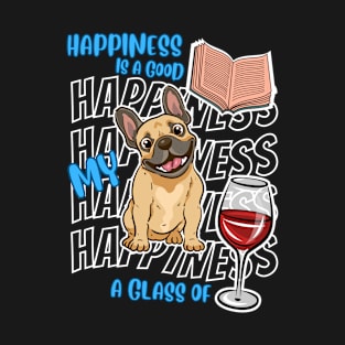 Happiness Is French Bulldogs Books Wine Cute French Bulldog Lover T-Shirt