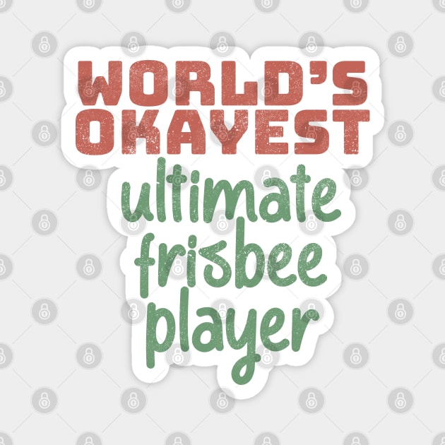 World's Okayest Ultimate Frisbee Player Magnet by Commykaze