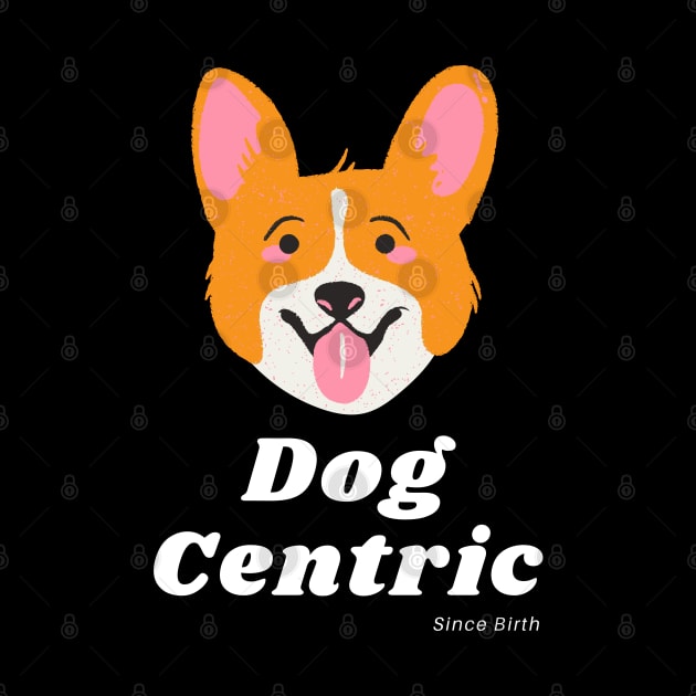 Corgi Dog Centric Since Birth by Meanwhile Prints