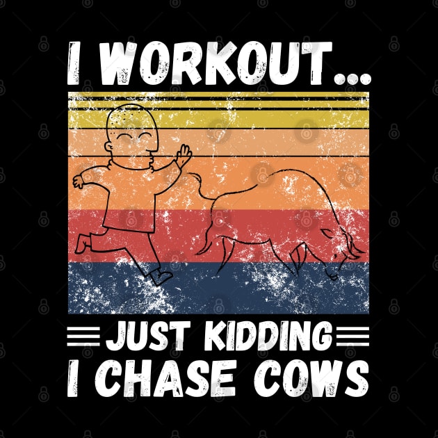 I workout... just kidding I chase cows by JustBeSatisfied