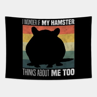 Cute Hamster Owners And Lovers - I Wonder If My Hamster Thinks About Me Too Tapestry