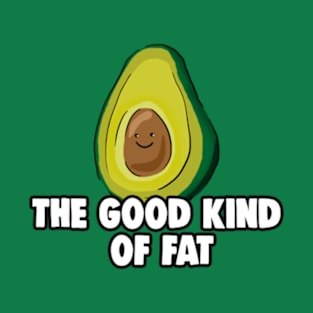 Avocado: The Good Kind of Fat T-Shirt