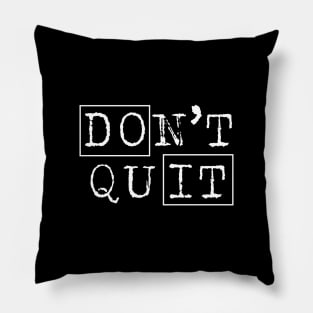 Don't Quit and Do It Pillow