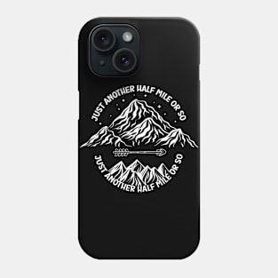 just another half mile or so - it's another half mile or so - Funny Half mile Quote Phone Case