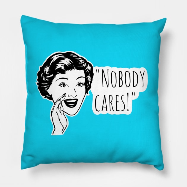 Nobody cares, funny quotes Pillow by TimAddisonArt