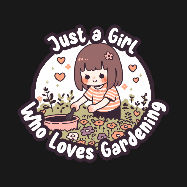 Just a Girl Who Loves Gardening by Malinda