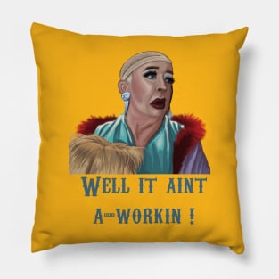 Well It Ain't A-Workin'! Pillow