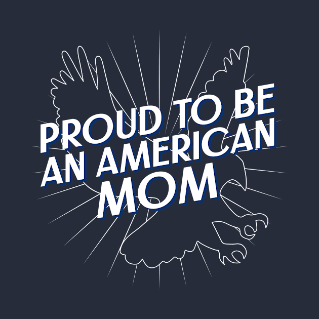 Proud To Be An American Mom American by TeesByOlivia