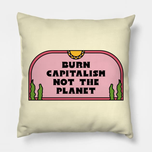 Burn Capitalism Not The Planet Pillow by Football from the Left