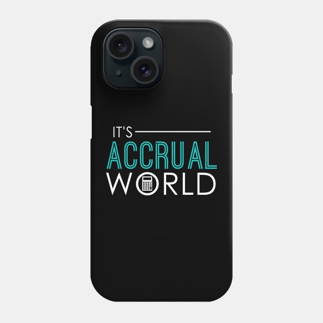 It's Accrual World Funny Accounting & Accountant Phone Case by theperfectpresents