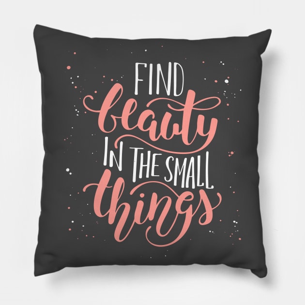Find Beauty In The Small Thing Inspirational Quote Pillow by Mia_Akimo
