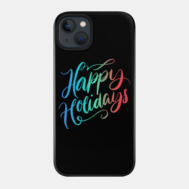 Happy Holidays Colourful Calligraphy - Happy Holidays - Phone Case