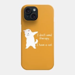 I don't need therapy. I have a cat. Phone Case