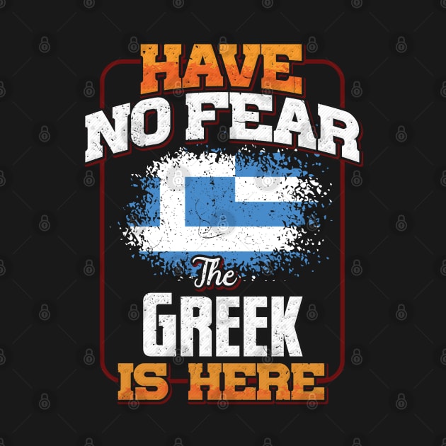 Greek Flag  Have No Fear The Greek Is Here - Gift for Greek From Greece by Country Flags