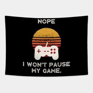 Nope , I Won't Pause My Game Tapestry