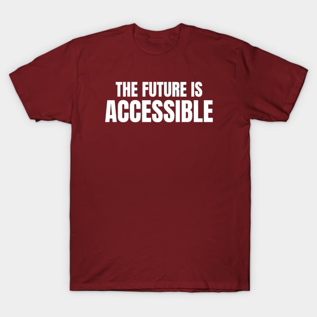 The Future is Accessible T-Shirt