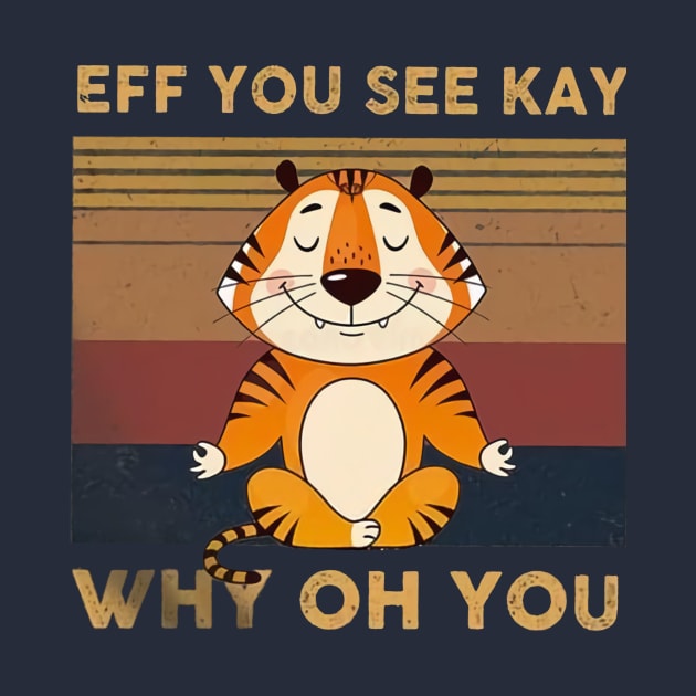 Tiger Eff You See Kay Who Oh You by Distefano