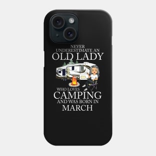 Never Underestimate An Old Lady Who Loves Camping And Was Born In March Phone Case