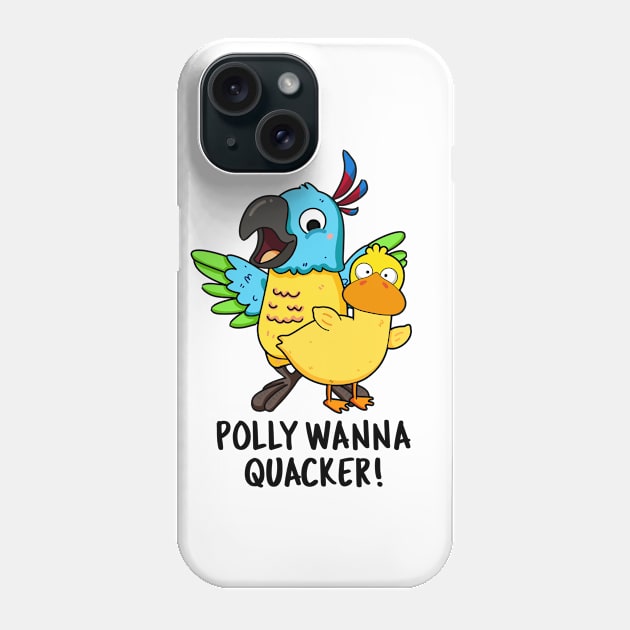 Polly Wanna Quacker Funny Animal Pun Phone Case by punnybone