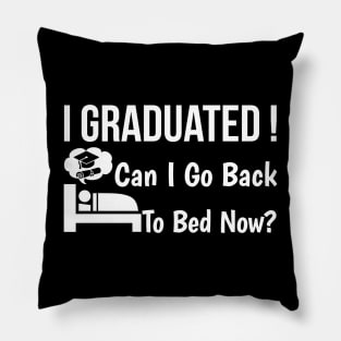 I Graduated Can I Go Back To Bed Now Pillow