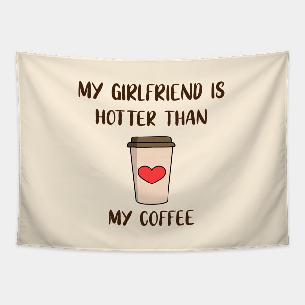 My Girlfriend Is Hotter Than My Coffee Tapestry by Lizzamour