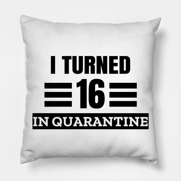 I Turned 16 In Quarantine Pillow by LunaMay